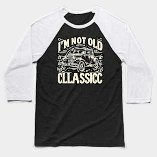 i'm not old i'm classic Baseball T-Shirt